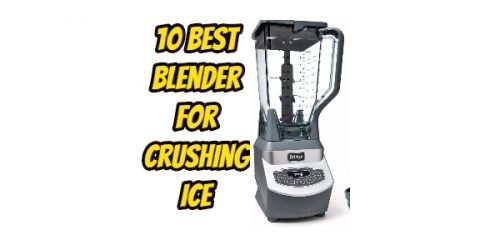 10 Best Blender for Crushing Ice