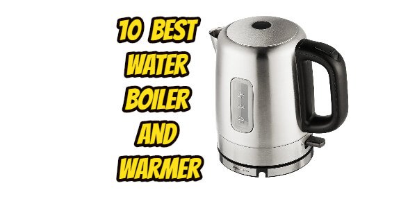 10 Best Water Boiler and Warmer
