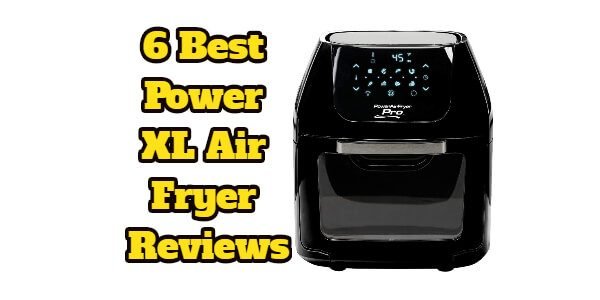 6 Best Power XL Air Fryer Reviews
