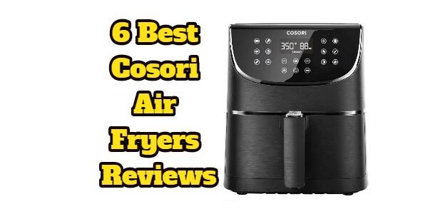6 Best Cosori Air Fryers Reviews