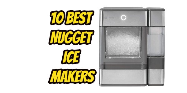 10 Best Nugget Ice Makers
