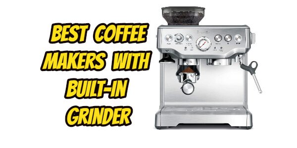  Best coffee makers with built-in grinder
