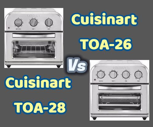 Cuisinart TOA-26 Vs TOA-28 Air fryer Toaster Oven