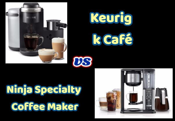 Keurig k Café vs Ninja Specialty Coffee Maker